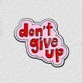 Dont Give Up Phone Sticker Charm